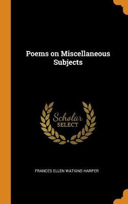Poems on Miscellaneous Subjects by Frances Ellen Watkins Harper