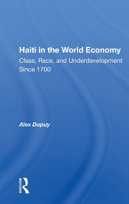 Haiti In The World Economy: Class, Race, And Underdevelopment Since 1700 book