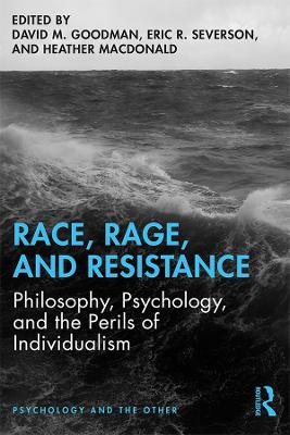 Race, Rage, and Resistance: Philosophy, Psychology, and the Perils of Individualism by David M. Goodman