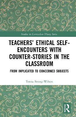 Teachers’ Ethical Self-Encounters with Counter-Stories in the Classroom: From Implicated to Concerned Subjects book