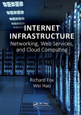 Internet Infrastructure: Networking, Web Services, and Cloud Computing book