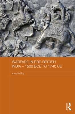 Warfare in Pre-British India - 1500bce to 1740ce by Kaushik Roy