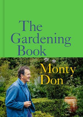 The Gardening Book: An Accessible Guide to Growing Houseplants, Flowers, and Vegetables for Your Ideal Garden by Monty Don