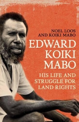 Edward Koiki Mabo: His Life & Struggle for Land Rights (New Edition) book