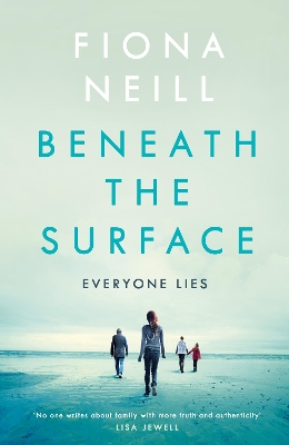 Beneath the Surface: The closer the family, the darker the secrets by Fiona Neill