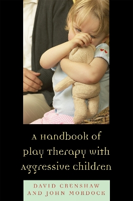 Handbook of Play Therapy with Aggressive Children by David A. Crenshaw