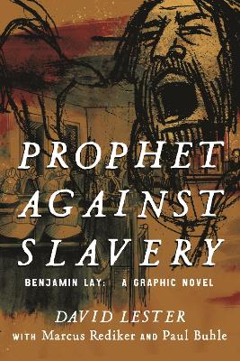 Prophet Against Slavery: Benjamin Lay, A Graphic History book