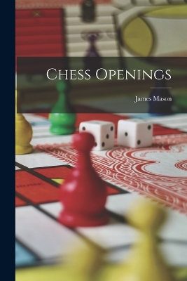 Chess Openings by James Mason