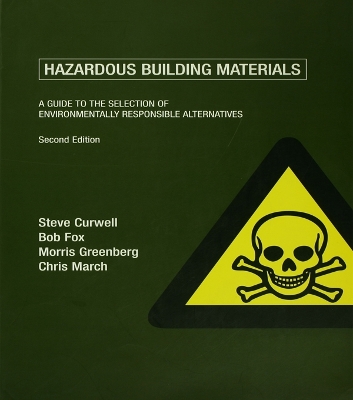 Hazardous Building Materials: A Guide to the Selection of Environmentally Responsible Alternatives by Steve Curwell