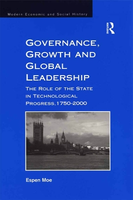 Governance, Growth and Global Leadership: The Role of the State in Technological Progress, 1750–2000 by Espen Moe
