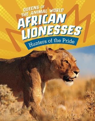 African Lionesses: Hunters of the Pride by Jaclyn Jaycox