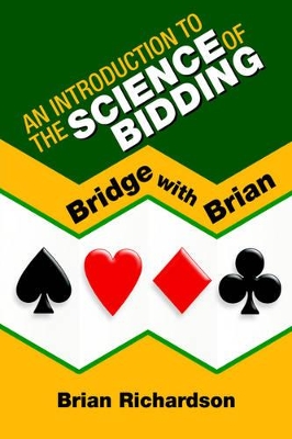 An Introduction to the Science of Bidding by Brian Richardson