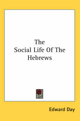 The The Social Life Of The Hebrews by Edward Day
