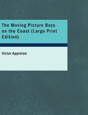 The Moving Picture Boys on the Coast by Victor Appleton