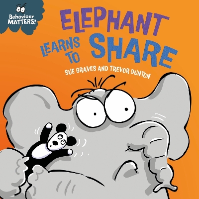 Behaviour Matters: Elephant Learns to Share - A book about sharing: A book about sharing by Sue Graves