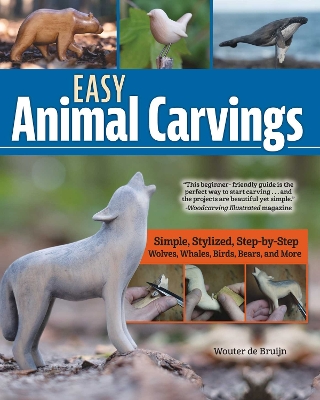 Easy Animal Carvings: Simple, Stylized, Step-by-Step Wolves, Whales, Birds, Bears, and More book