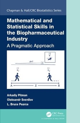 Mathematical and Statistical Skills in the Biopharmaceutical Industry: A Pragmatic Approach by Arkadiy Pitman