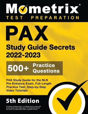 PAX Study Guide Secrets 2022-2023 for the NLN Pre Entrance Exam, Full-Length Practice Test, Step-by-Step Video Tutorials: [5th Edition] book