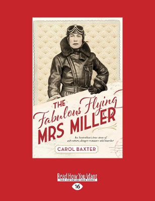 The The Fabulous Flying Mrs Miller: An Australian's true story of adventure, danger, romance and murder by Carol Baxter