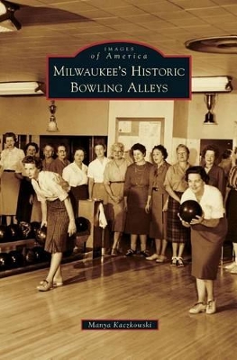 Milwaukee's Historic Bowling Alleys book