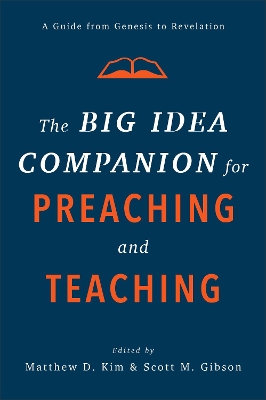 The Big Idea Companion for Preaching and Teachin – A Guide from Genesis to Revelation book