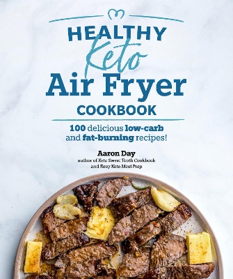 Healthy Keto Air Fryer Cookbook: 100 Delicious Low-Carb and Fat-Burning Recipes book