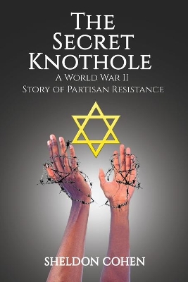 The Secret Knothole - A World War II Story of Partisan Resistance book