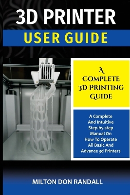 3D Printer: A Complete 3D Printing Guide book