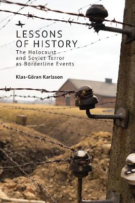 Lessons of History: The Holocaust and Soviet Terror as Borderline Events by Klas-Gran Karlsson