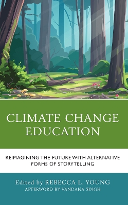 Climate Change Education: Reimagining the Future with Alternative Forms of Storytelling by Rebecca L Young