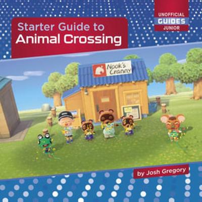 Starter Guide to Animal Crossing by Josh Gregory