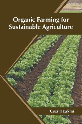 Organic Farming for Sustainable Agriculture by Cruz Hawkins