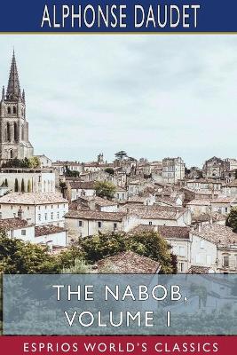 The Nabob, Volume 1 (Esprios Classics): Translated by George Burnham Ives, Illustrated by Lucius Rossi book