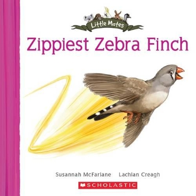 Zippy Zebra Finch (Little Mates #26) by Susannah McFarlane