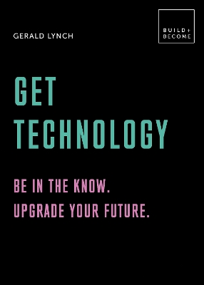 Get Technology: Be in the know. Upgrade your future: 20 thought-provoking lessons by Gerald Lynch