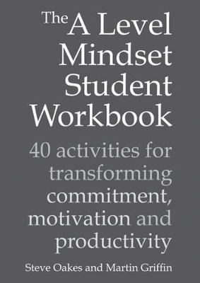 The A Level Mindset Student Workbook: 40 activities for transforming commitment, motivation and productivity book