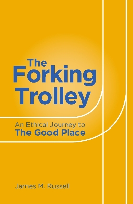 The Forking Trolley: An Ethical Journey to The Good Place book