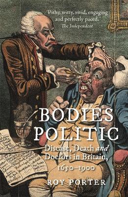 Bodies Politic: Disease, Death and Doctors in Britain, 1650-1900 book