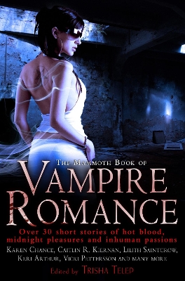 The Mammoth Book of Vampire Romance: The Classic, Bestselling Collection of 25 Short Stories by Trisha Telep
