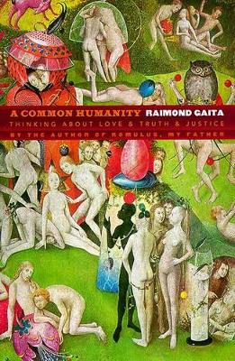 A Common Humanity: Thinking about Love and Truth and Justice by Raimond Gaita