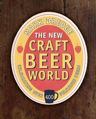 The New Craft Beer World: Celebrating Over 400 Delicious Beers by Mark Dredge