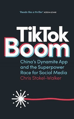 TikTok Boom: The Inside Story of the World's Favourite App by Chris Stokel-Walker