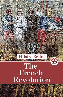 The French Revolution by Hilaire Belloc