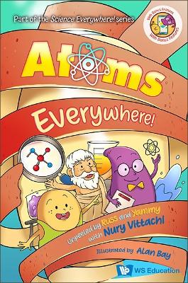 Atoms Everywhere!: Unpeeled By Russ And Yammy With Nury Vittachi book