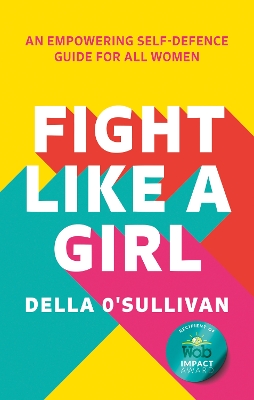 Fight Like a Girl: An empowering self-defence guide for all women book