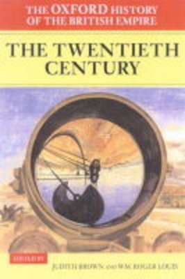 The Oxford History of the British Empire: Volume IV: The Twentieth Century by Judith Brown