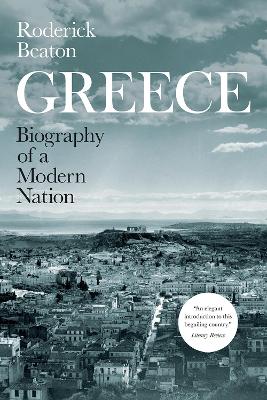 Greece: Biography of a Modern Nation by Roderick Beaton