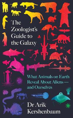 The Zoologist's Guide to the Galaxy: What Animals on Earth Reveal about Aliens – and Ourselves book