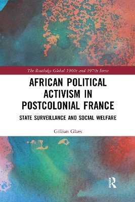 African Political Activism in Postcolonial France: State Surveillance and Social Welfare by Gillian Glaes