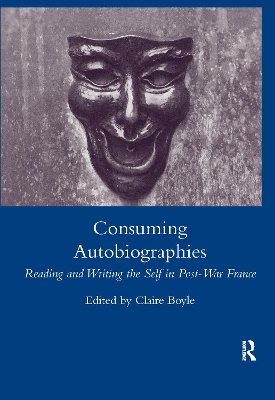 Consuming Autobiographies: Reading and Writing the Self in Post-war France by Claire Boyle